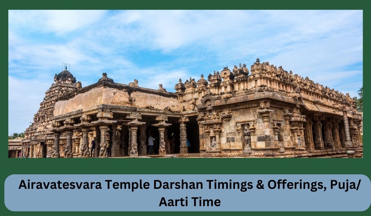 Airavatesvara Temple Darshan Timings & Offerings, Puja/ Aarti Time