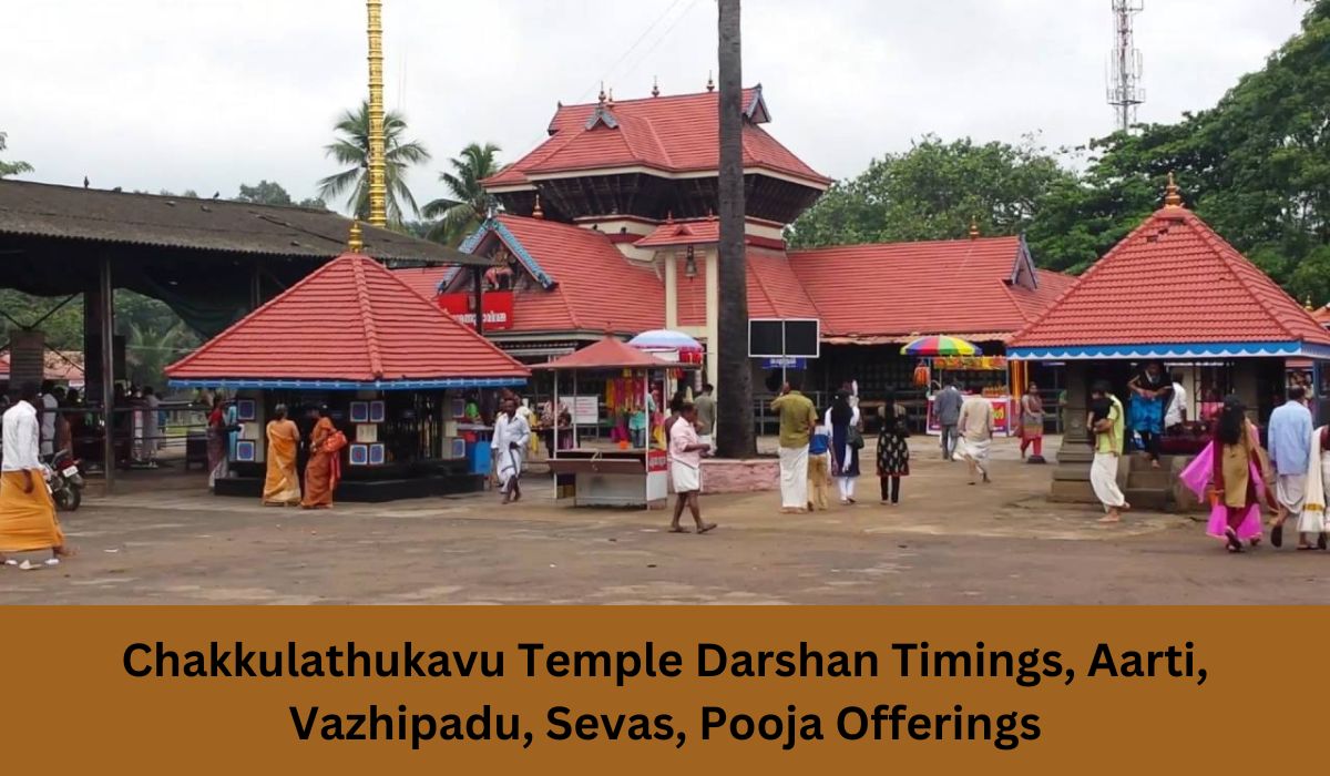 Chakkulathukavu Temple Darshan Timings, Aarti, Vazhipadu, Sevas, Pooja Offerings