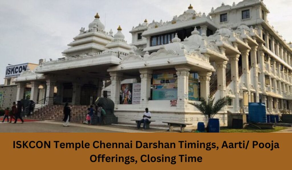 ISKCON Temple Chennai Darshan Timings, Aarti/ Pooja Offerings, Closing Time