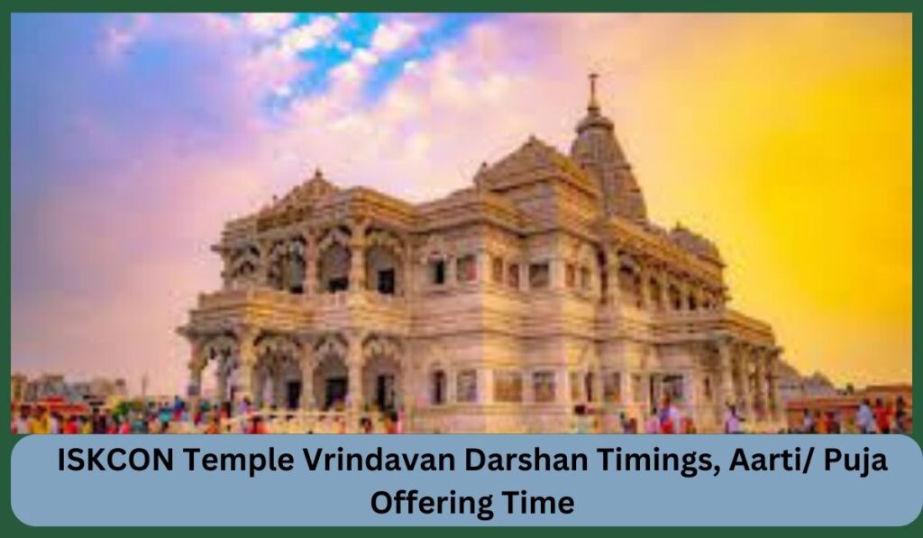 ISKCON Temple Vrindavan Darshan Timings, Aarti/ Puja Offering Time