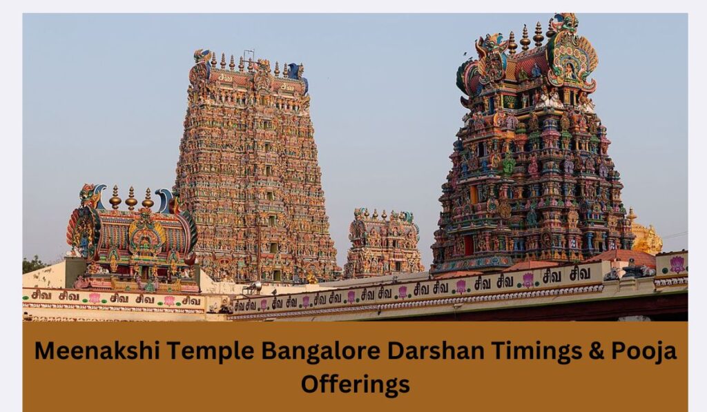 Meenakshi Temple Bangalore Darshan Timings & Pooja Offerings