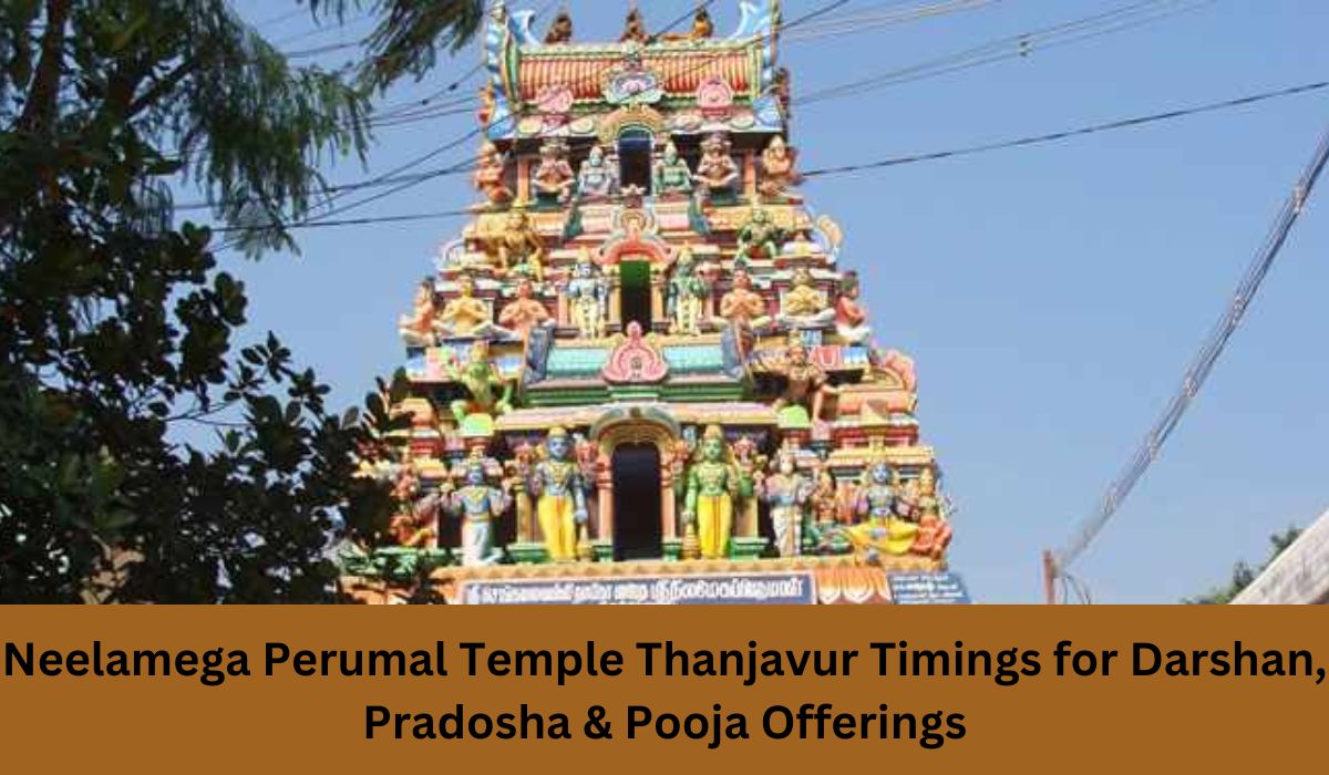 Neelamega Perumal Temple Thanjavur Timings for Darshan, Pradosha & Pooja Offerings