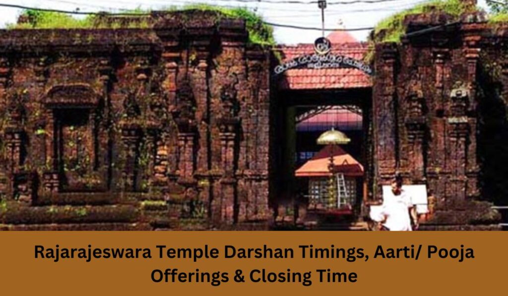 Rajarajeswara Temple Darshan Timings, Aarti/ Pooja Offerings & Closing Time