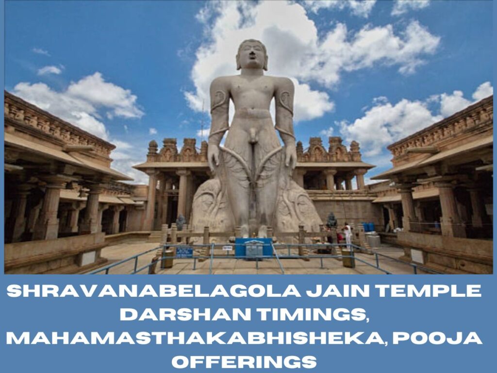 Shravanabelagola Jain Temple Darshan Timings, Mahamasthakabhisheka, Pooja Offerings