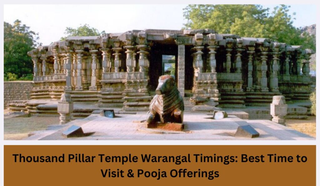 Thousand Pillar Temple Warangal Timings: Best Time to Visit & Pooja Offerings