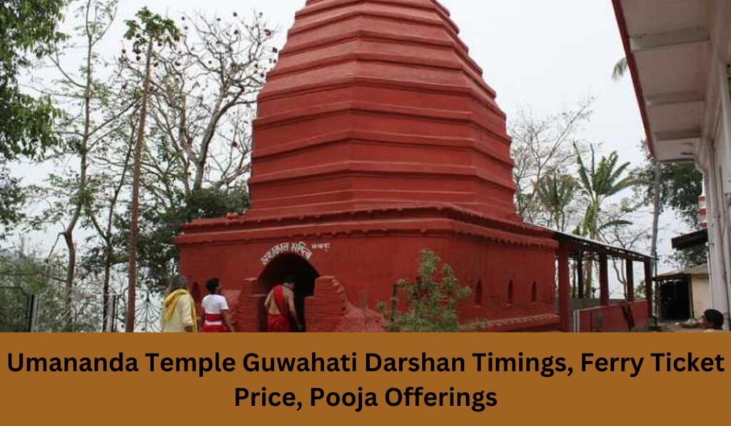 Umananda Temple Guwahati Darshan Timings, Ferry Ticket Price, Pooja Offerings