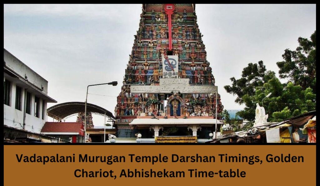 Vadapalani Murugan Temple Darshan Timings, Golden Chariot, Abhishekam Time-table