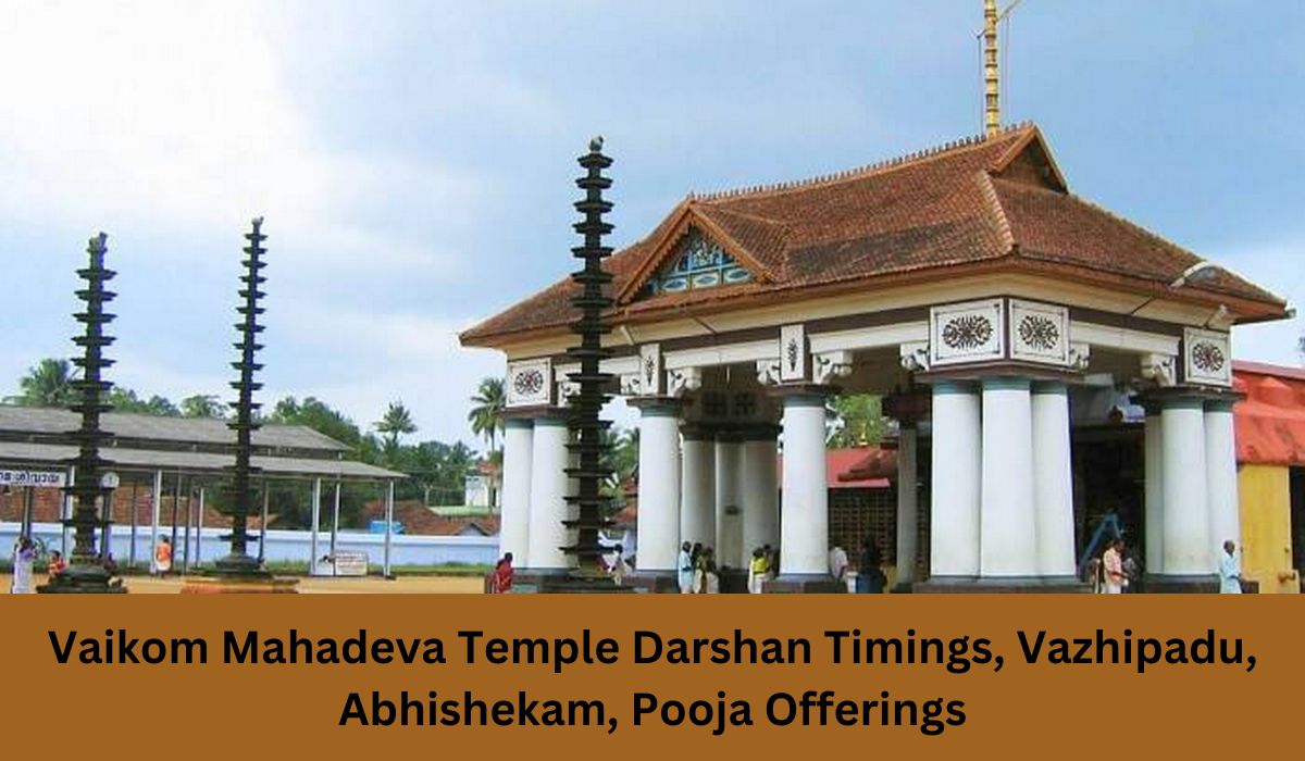 Vaikom Mahadeva Temple Darshan Timings, Vazhipadu, Abhishekam, Pooja Offerings