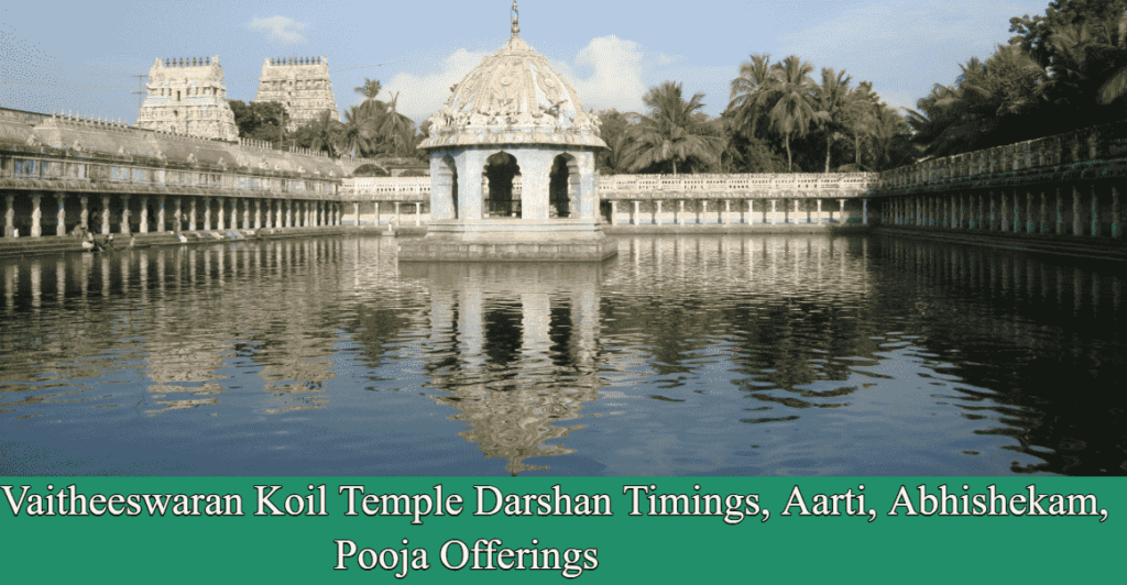 Vaitheeswaran Koil Temple Darshan Timings, Aarti, Abhishekam, Pooja Offerings