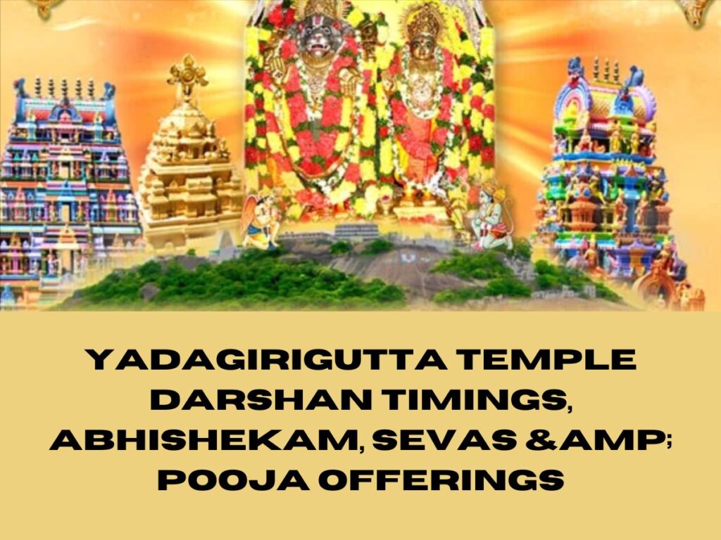 Yadagirigutta Temple Darshan, Abhishekam, Kalyanakatta, Sevas & Pooja Timings