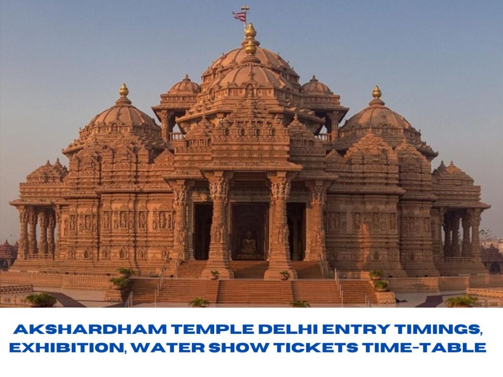 Akshardham Temple Delhi Entry Timings, Exhibition, Water Show Tickets Time-Table