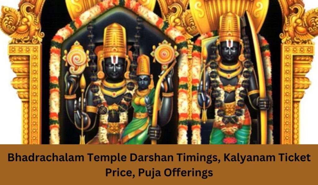 Bhadrachalam Temple Darshan Timings, Kalyanam Ticket Price, Puja Offerings