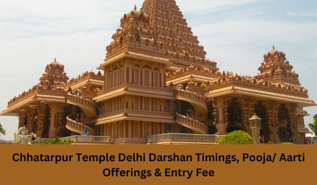 Chhatarpur Temple Delhi Darshan Timings, Pooja/ Aarti Offerings & Entry Fee