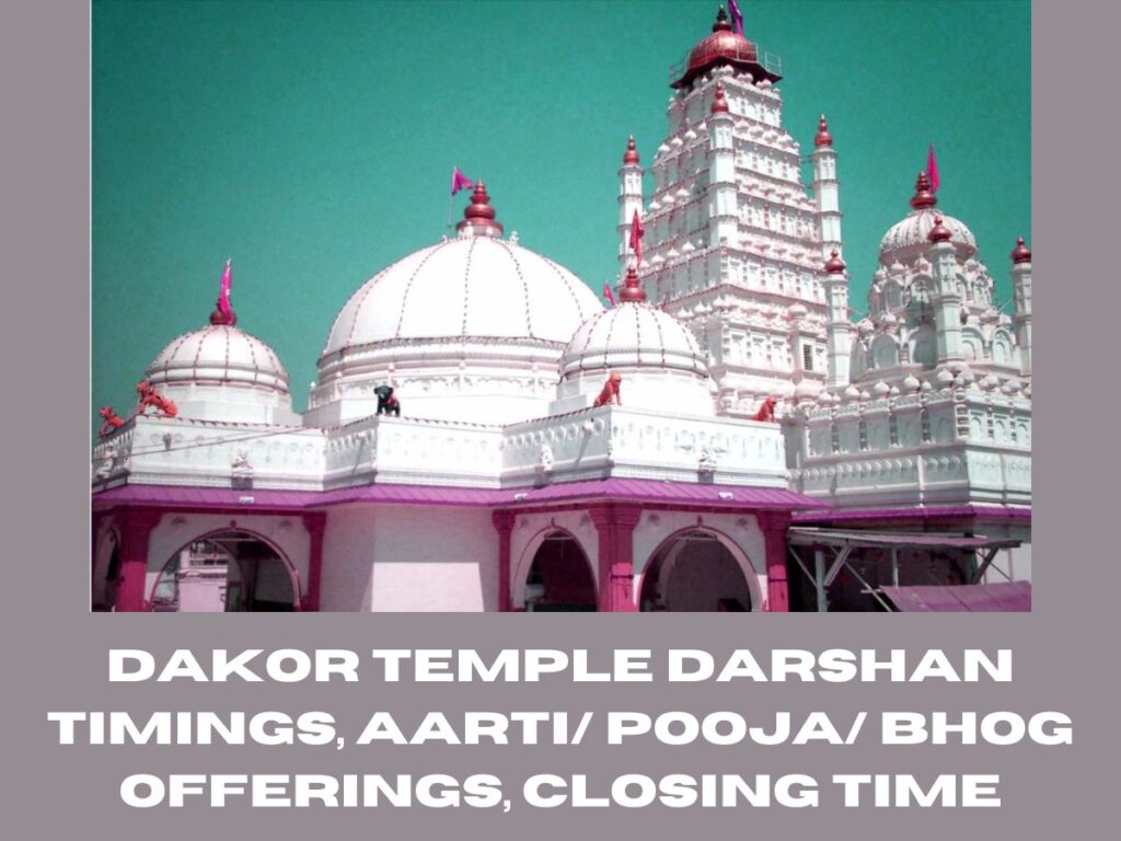 Dakor Temple Darshan Timings, Aarti/ Pooja/ Bhog Offerings, Closing Time
