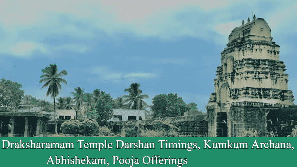 Draksharamam Temple Darshan Timings, Kumkum Archana, Abhishekam, Pooja Offerings