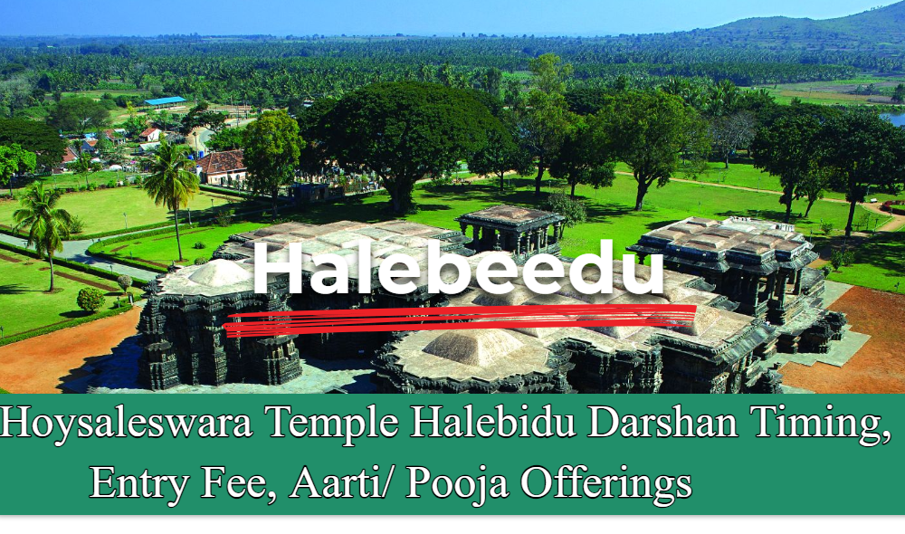 Hoysaleswara Temple Halebidu Darshan Timing, Entry Fee, Aarti/ Pooja Offerings