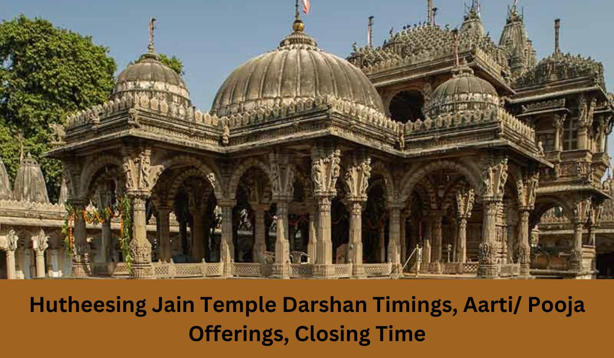 Hutheesing Jain Temple Darshan Timings, Aarti/ Pooja Offerings, Closing Time