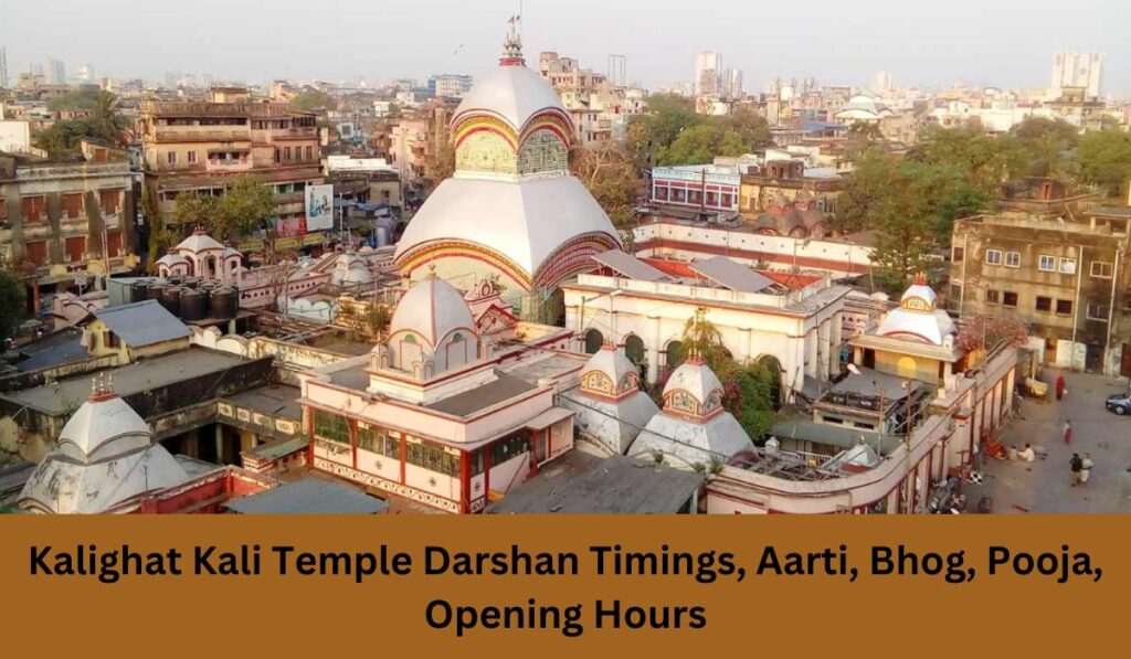 Kalighat Kali Temple Darshan Timings, Aarti, Bhog, Pooja, Opening Hours