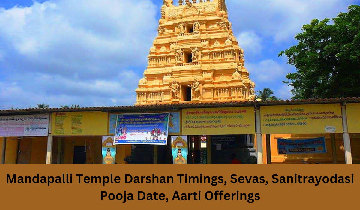 Mandapalli Temple Darshan Timings, Sevas, Sanitrayodasi Pooja Date, Aarti Offerings