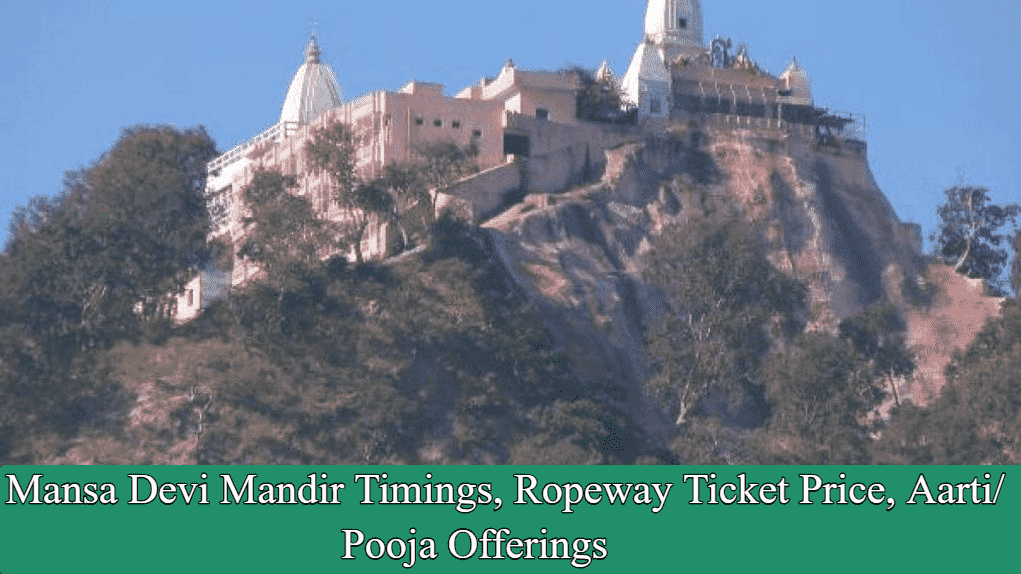 Mansa Devi Mandir Timings, Ropeway Ticket Price, Aarti/ Pooja Offerings