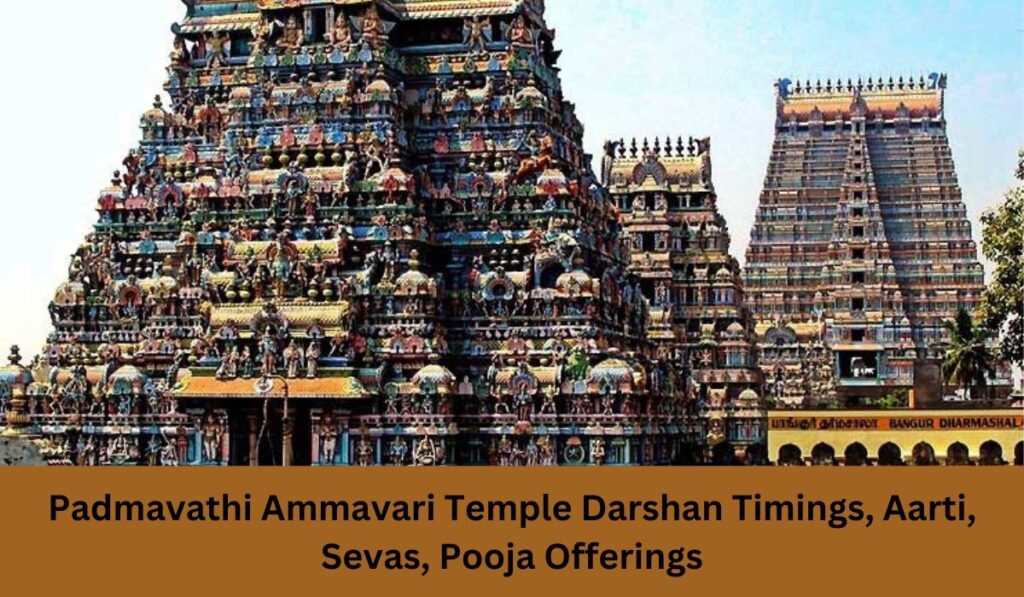 Padmavathi Ammavari Temple Darshan Timings, Aarti, Sevas, Pooja Offerings