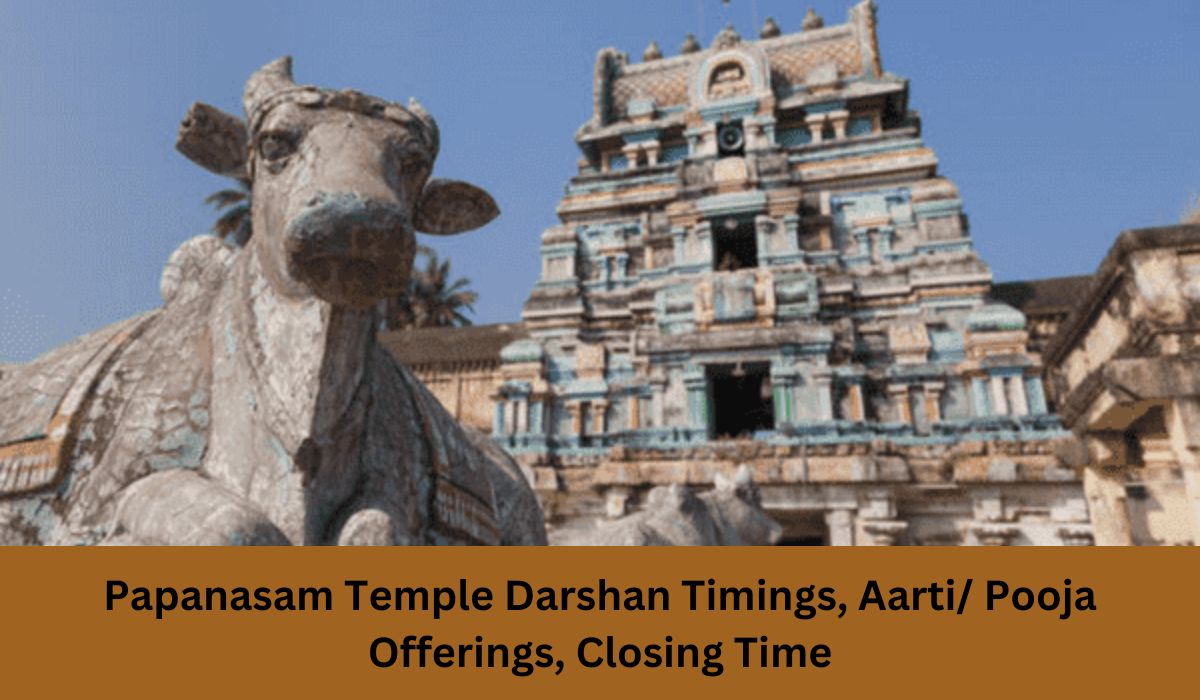 Papanasam Temple Darshan Timings, Aarti/ Pooja Offerings, Closing Time