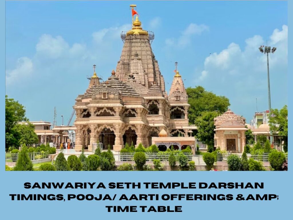 Sanwariya Seth Temple Darshan Timings, Pooja/ Aarti Offerings & Time-Table