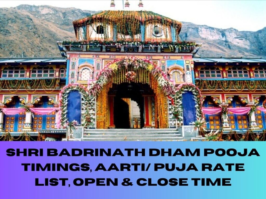 Shri Badrinath Dham Pooja Timings, Aarti/ Puja Rate List, Open & Close Time