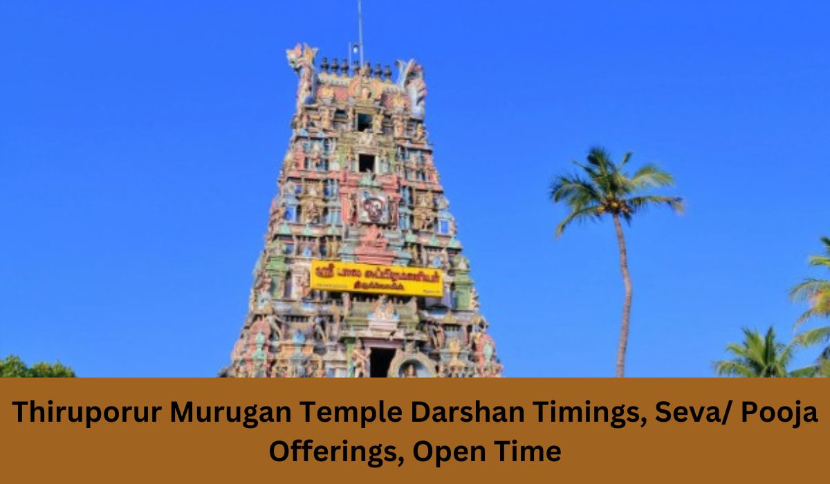 Thiruporur Murugan Temple Darshan Timings, Seva/ Pooja Offerings, Open Time